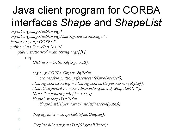 Java client program for CORBA interfaces Shape and Shape. List import org. omg. Cos.
