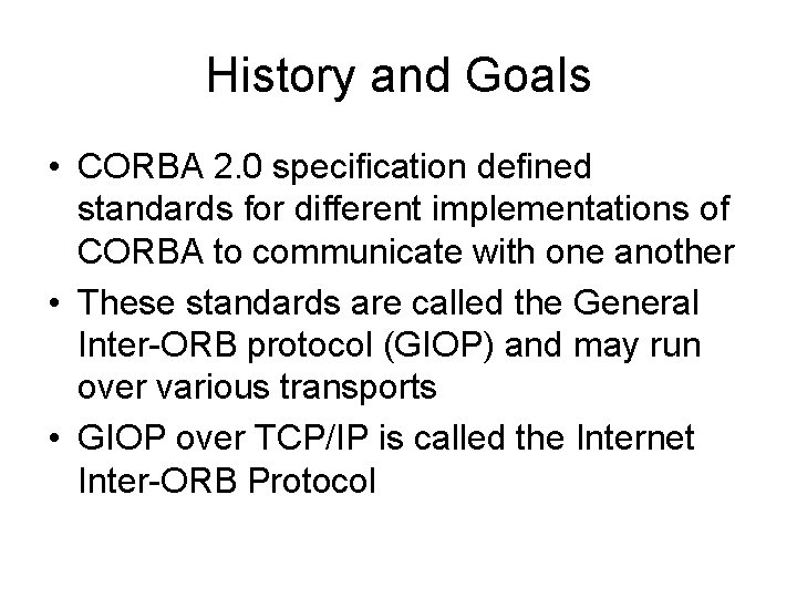 History and Goals • CORBA 2. 0 specification defined standards for different implementations of