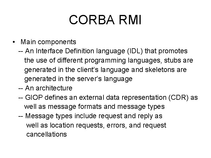 CORBA RMI • Main components -- An Interface Definition language (IDL) that promotes the