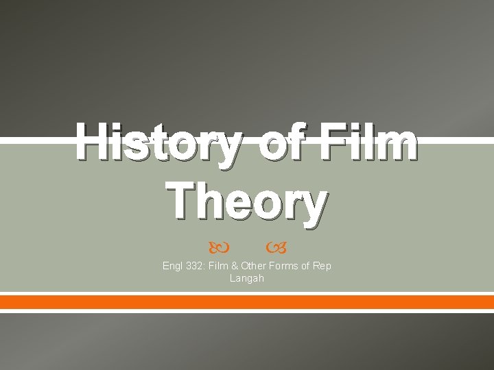 History of Film Theory Engl 332: Film & Other Forms of Rep Langah 