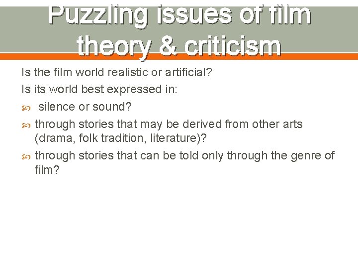 Puzzling issues of film theory & criticism Is the film world realistic or artificial?