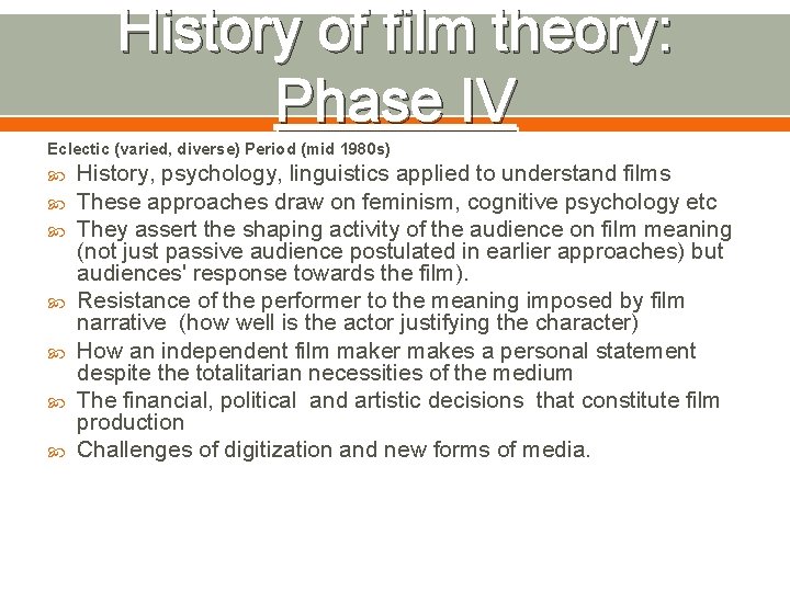History of film theory: Phase IV Eclectic (varied, diverse) Period (mid 1980 s) History,