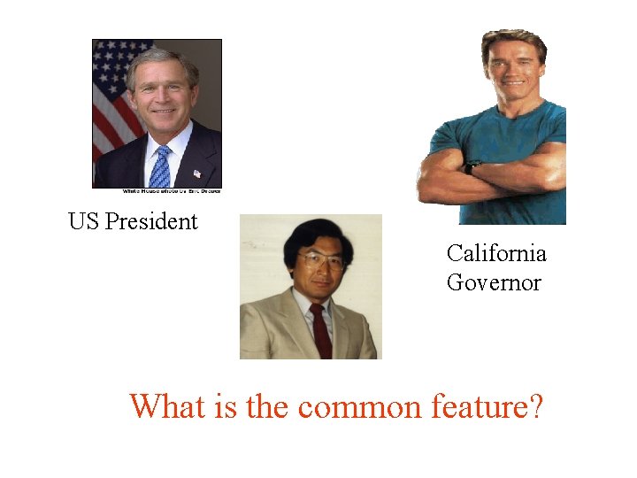 US President California Governor What is the common feature? 