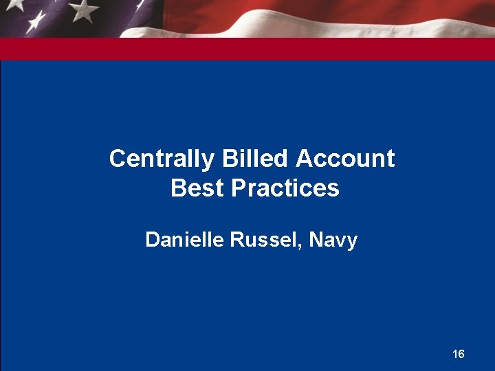 Centrally Billed Account Best Practices Danielle Russel, Navy 16 