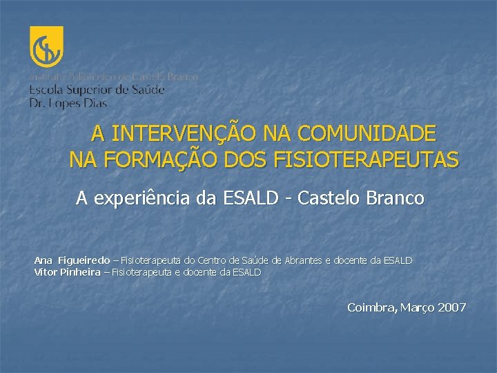 A INTERVENÇÃO NA COMUNIDADE NA FORMAÇÃO DOS FISIOTERAPEUTAS A experiência da ESALD - Castelo