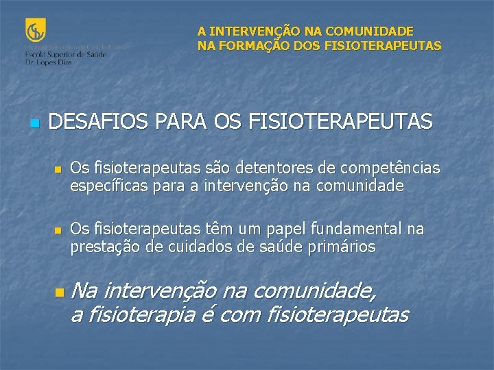 A INTERVENÇÃO NA COMUNIDADE NA FORMAÇÃO DOS FISIOTERAPEUTAS n DESAFIOS PARA OS FISIOTERAPEUTAS n