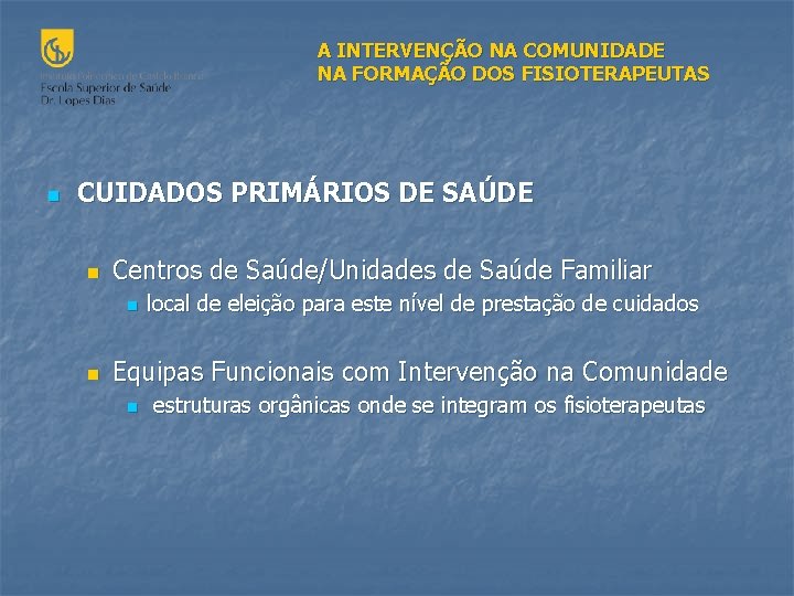 A INTERVENÇÃO NA COMUNIDADE NA FORMAÇÃO DOS FISIOTERAPEUTAS n CUIDADOS PRIMÁRIOS DE SAÚDE n