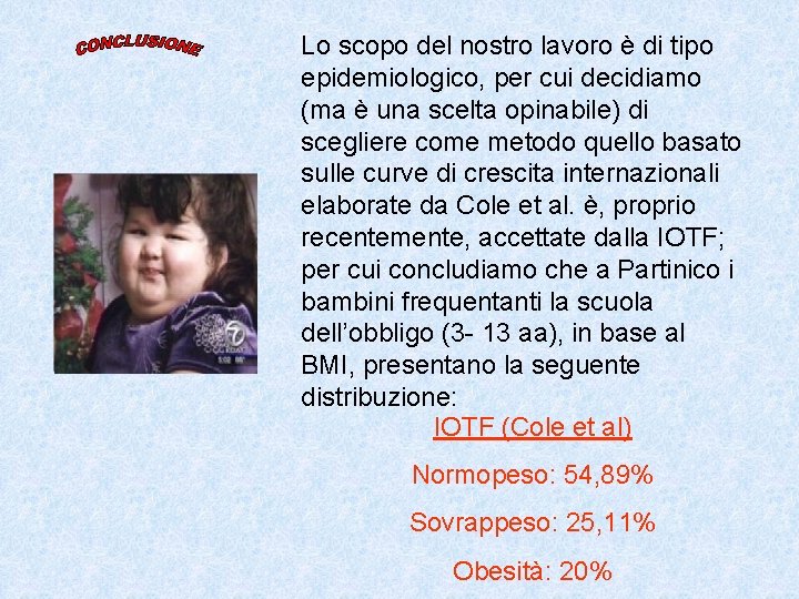 Lo scopo del nostro lavoro è di tipo epidemiologico, per cui decidiamo (ma è Lo scopo del nostro lavoro è di tipo epidemiologico, per cui decidiamo (ma è