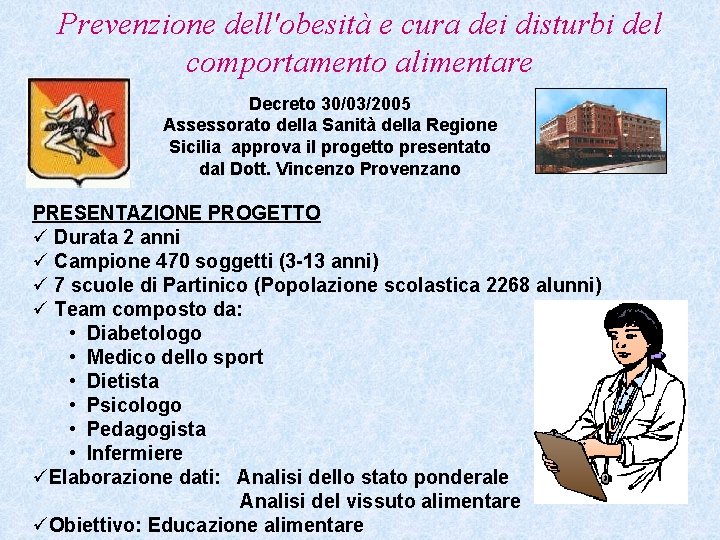 Prevenzione dell'obesità e cura dei disturbi del comportamento alimentare Decreto 30/03/2005 Assessorato della Sanità Prevenzione dell'obesità e cura dei disturbi del comportamento alimentare Decreto 30/03/2005 Assessorato della Sanità
