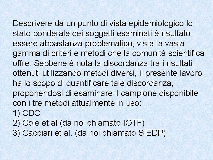 Descrivere da un punto di vista epidemiologico lo stato ponderale dei soggetti esaminati è Descrivere da un punto di vista epidemiologico lo stato ponderale dei soggetti esaminati è