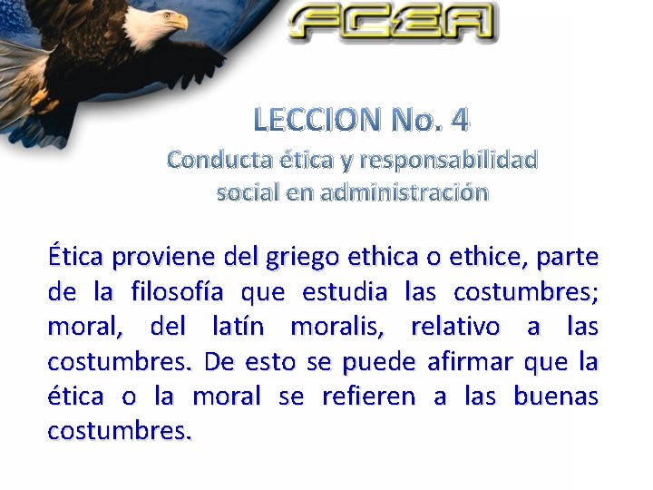LECCION No. 4 Conducta ética y responsabilidad social en administración Ética proviene del griego