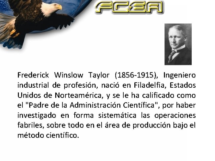 Frederick Winslow Taylor (1856 -1915), Ingeniero industrial de profesión, nació en Filadelfia, Estados Unidos