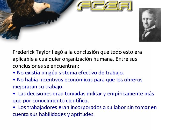 Frederick Taylor llegó a la conclusión que todo esto era aplicable a cualquier organización