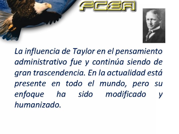 La influencia de Taylor en el pensamiento administrativo fue y continúa siendo de gran