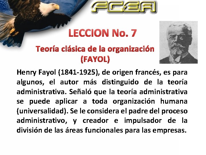 LECCION No. 7 Teoría clásica de la organización (FAYOL) Henry Fayol (1841 -1925), de