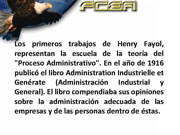 Los primeros trabajos de Henry Fayol, representan la escuela de la teoría del "Proceso