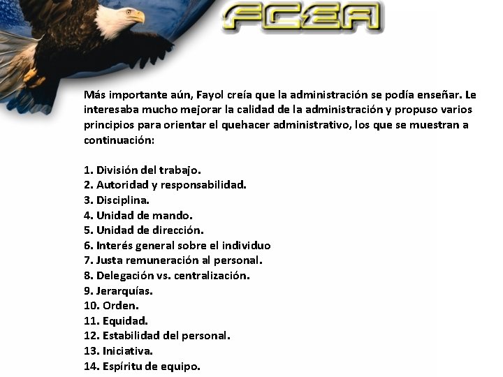 Más importante aún, Fayol creía que la administración se podía enseñar. Le interesaba mucho