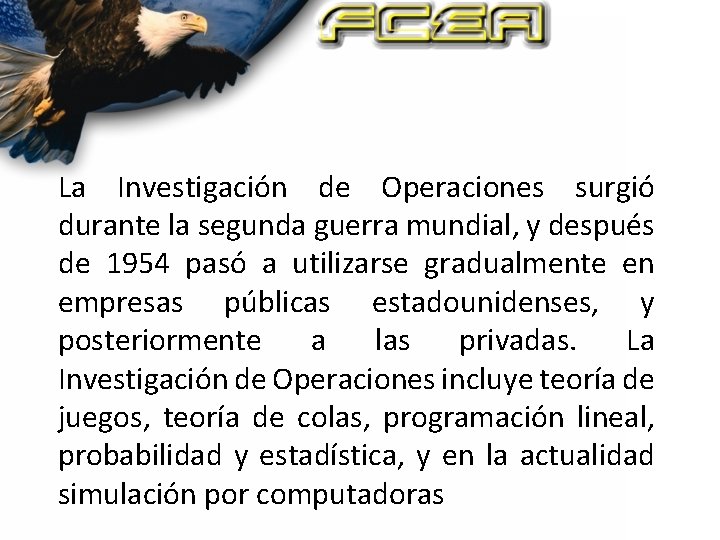 La Investigación de Operaciones surgió durante la segunda guerra mundial, y después de 1954