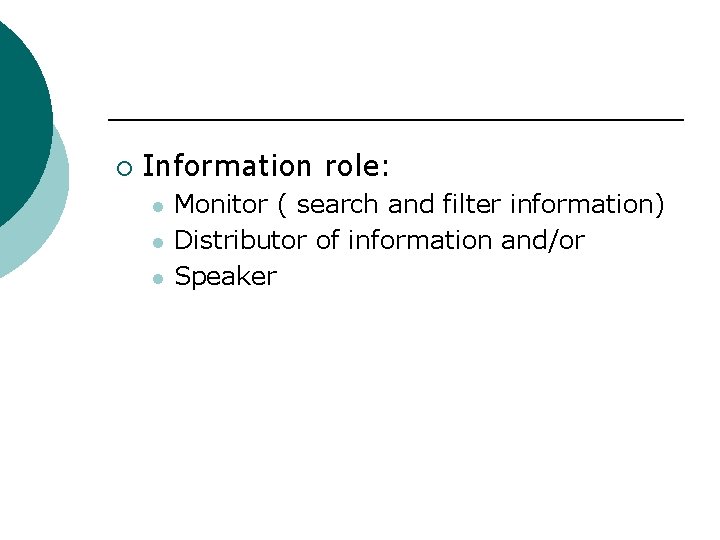 ¡ Information role: l l l Monitor ( search and filter information) Distributor of