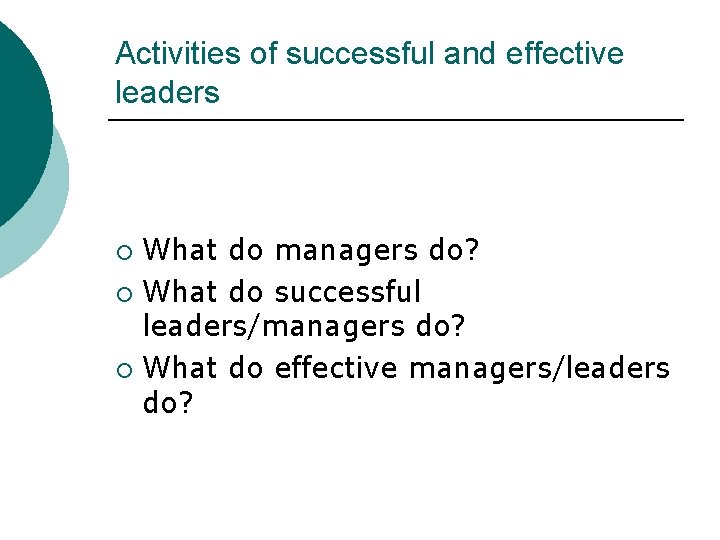 Activities of successful and effective leaders What do managers do? ¡ What do successful