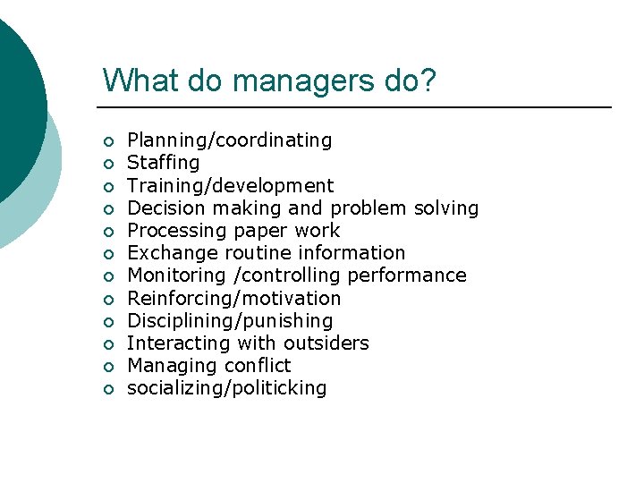 What do managers do? ¡ ¡ ¡ Planning/coordinating Staffing Training/development Decision making and problem