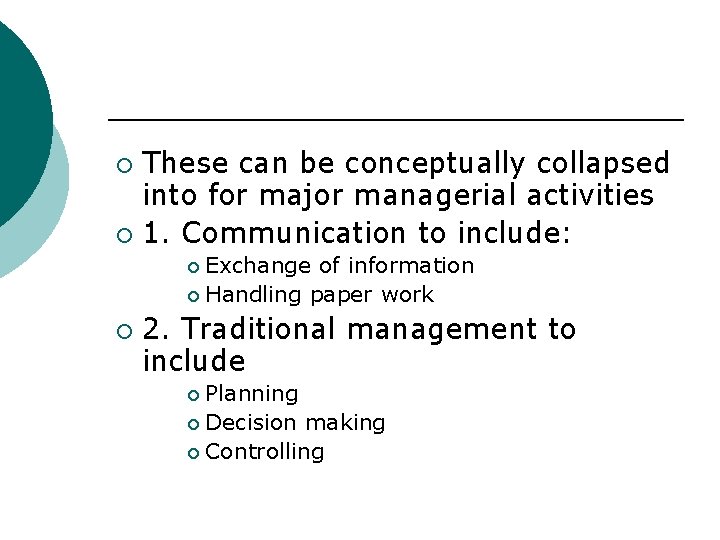 These can be conceptually collapsed into for major managerial activities ¡ 1. Communication to