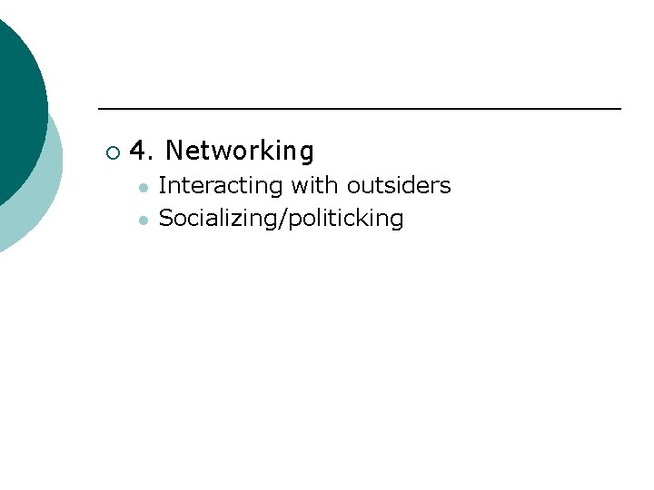 ¡ 4. Networking l l Interacting with outsiders Socializing/politicking 