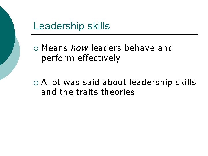 Leadership skills ¡ ¡ Means how leaders behave and perform effectively A lot was