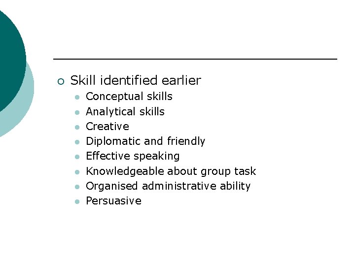 ¡ Skill identified earlier l l l l Conceptual skills Analytical skills Creative Diplomatic