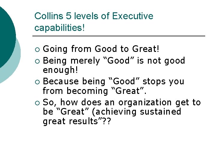 Collins 5 levels of Executive capabilities! Going from Good to Great! ¡ Being merely
