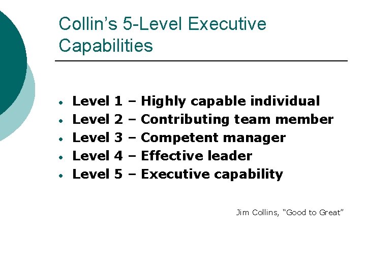 Collin’s 5 -Level Executive Capabilities • • • Level Level 1 2 3 4
