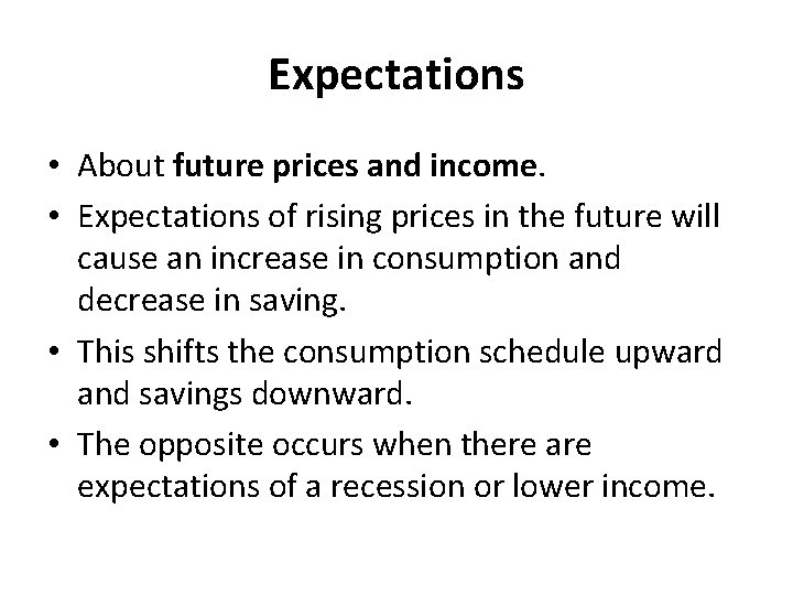 Expectations • About future prices and income. • Expectations of rising prices in the