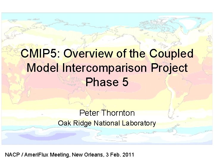 CMIP 5: Overview of the Coupled Model Intercomparison Project Phase 5 Peter Thornton Oak