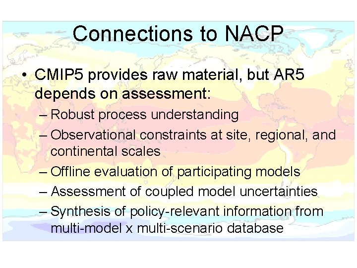 Connections to NACP • CMIP 5 provides raw material, but AR 5 depends on