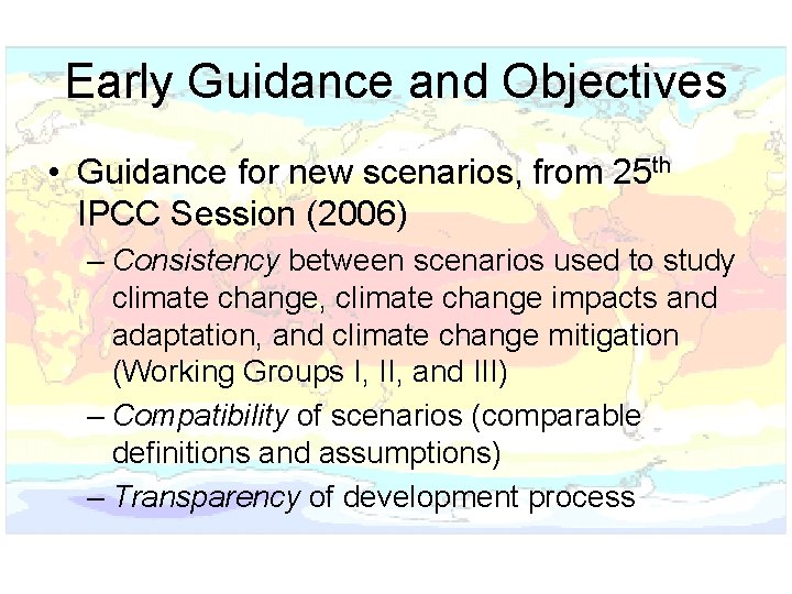 Early Guidance and Objectives • Guidance for new scenarios, from 25 th IPCC Session