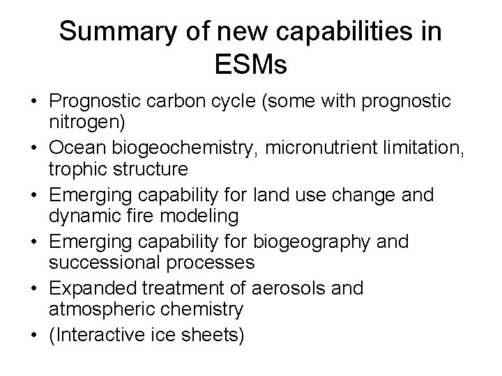 Summary of new capabilities in ESMs • Prognostic carbon cycle (some with prognostic nitrogen)