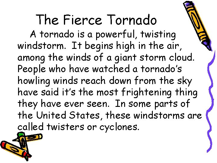 The Fierce Tornado A tornado is a powerful, twisting windstorm. It begins high in The Fierce Tornado A tornado is a powerful, twisting windstorm. It begins high in