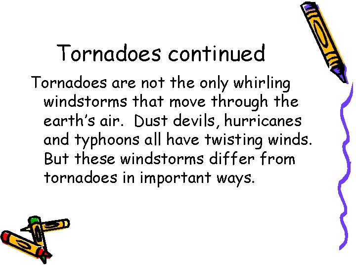 Tornadoes continued Tornadoes are not the only whirling windstorms that move through the earth’s Tornadoes continued Tornadoes are not the only whirling windstorms that move through the earth’s