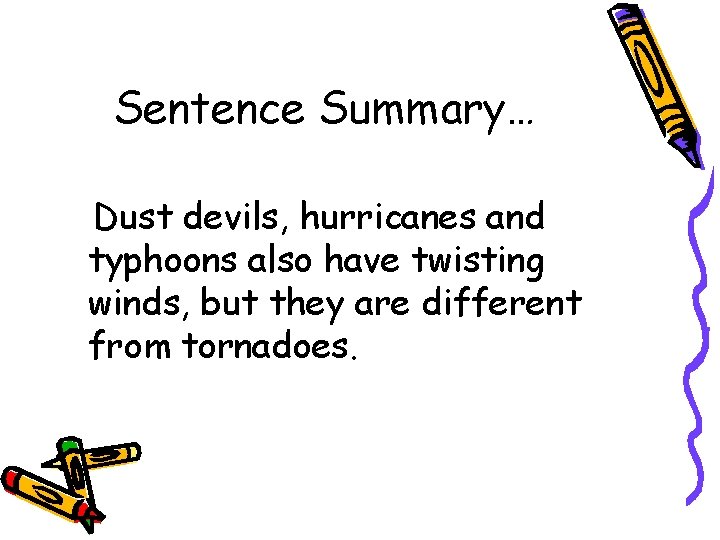 Sentence Summary… Dust devils, hurricanes and typhoons also have twisting winds, but they are Sentence Summary… Dust devils, hurricanes and typhoons also have twisting winds, but they are