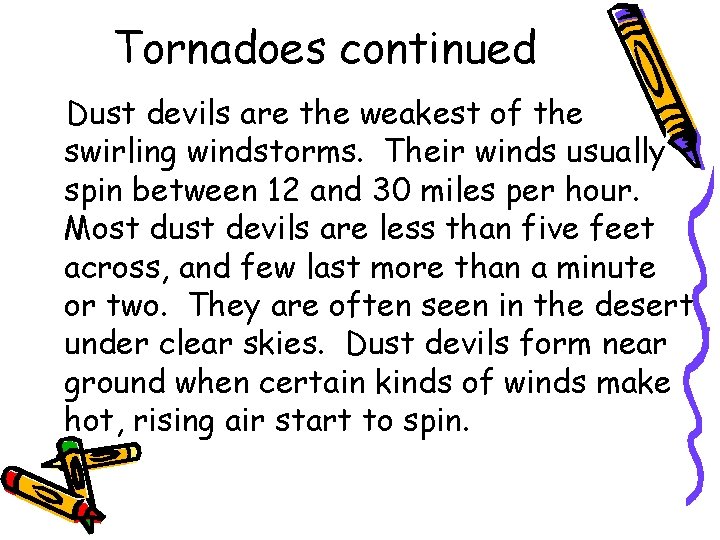 Tornadoes continued Dust devils are the weakest of the swirling windstorms. Their winds usually Tornadoes continued Dust devils are the weakest of the swirling windstorms. Their winds usually