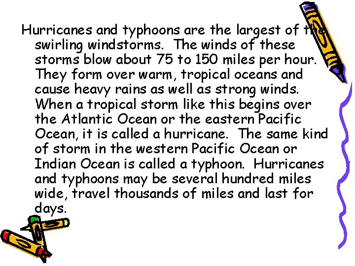 Hurricanes and typhoons are the largest of the swirling windstorms. The winds of these Hurricanes and typhoons are the largest of the swirling windstorms. The winds of these