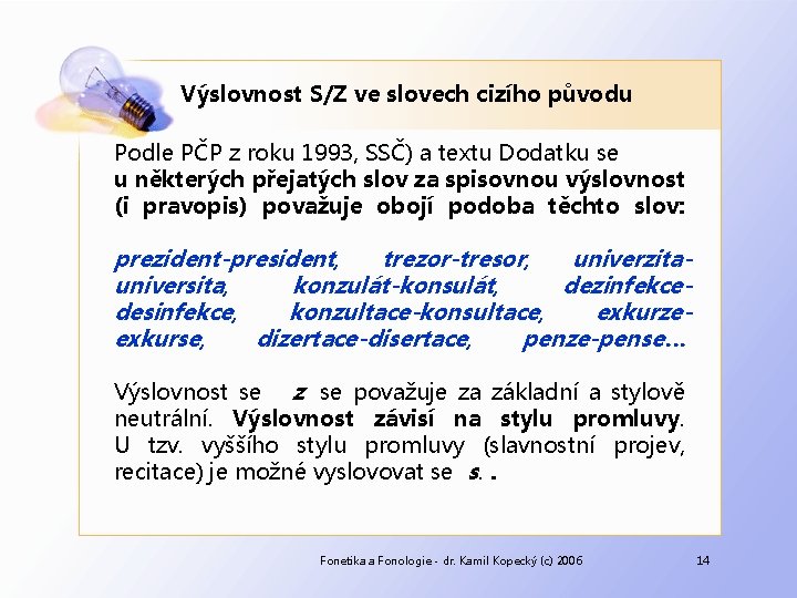 Výslovnost S/Z ve slovech cizího původu Podle PČP z roku 1993, SSČ) a textu