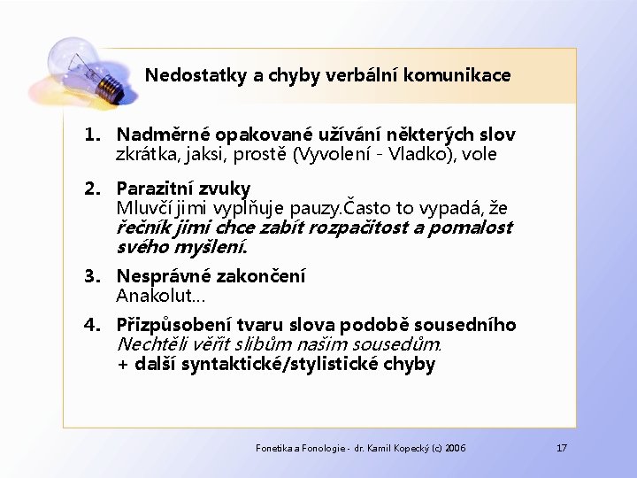 Nedostatky a chyby verbální komunikace 1. Nadměrné opakované užívání některých slov zkrátka, jaksi, prostě