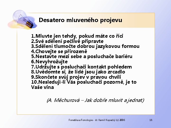 Desatero mluveného projevu 1. Mluvte jen tehdy, pokud máte co říci 2. Své sdělení