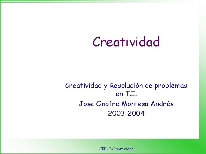 Creatividad y Resolución de problemas en T. I. Jose Onofre Montesa Andrés 2003 -2004