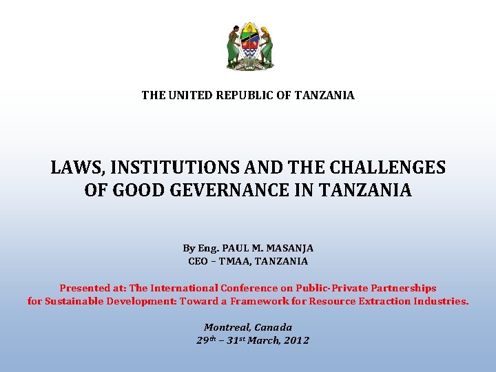 THE UNITED REPUBLIC OF TANZANIA LAWS, INSTITUTIONS AND THE CHALLENGES OF GOOD GEVERNANCE IN