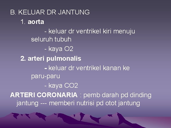 B. KELUAR DR JANTUNG 1. aorta - keluar dr ventrikel kiri menuju seluruh tubuh