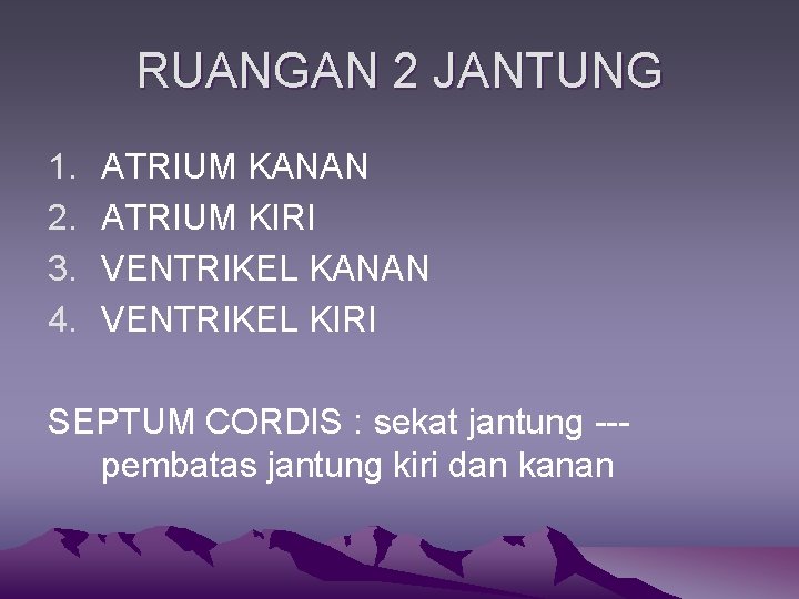 RUANGAN 2 JANTUNG 1. 2. 3. 4. ATRIUM KANAN ATRIUM KIRI VENTRIKEL KANAN VENTRIKEL