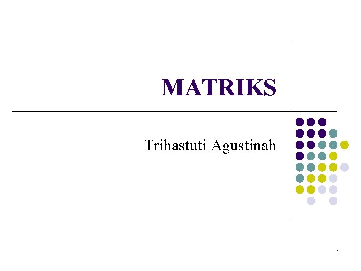 MATRIKS Trihastuti Agustinah 1 