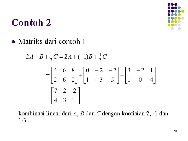 Contoh 2 l Matriks dari contoh 1 kombinasi linear dari A, B dan C